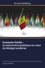 Ousmane Sonko : la controverse politique au cœur du Sénégal moderne