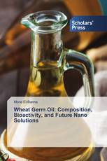Wheat Germ Oil: Composition, Bioactivity, and Future Nano Solutions