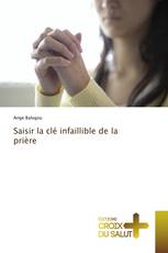 Saisir la clé infaillible de la prière