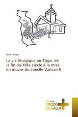 La vie liturgique au Togo, de la fin du XIXe siècle à la mise en œuvre du concile Vatican II