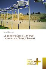 La dernière Église: 144 000, Le retour du Christ, L'Éternité