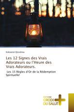 Les 12 Signes des Vrais Adorateurs ou l’Heure des Vrais Adorateurs.