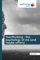 Overthinking - the psychology of me (and maybe others)