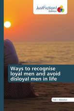 Ways to recognise loyal men and avoid disloyal men in life