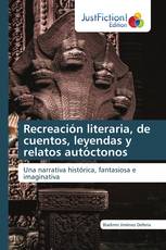 Recreación literaria, de cuentos, leyendas y relatos autóctonos