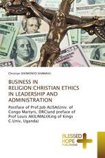 BUSINESS IN RELIGION:CHRISTIAN ETHICS IN LEADERSHIP AND ADMINISTRATION
