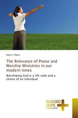 The Relevance of Praise and Worship Ministries in our modern times