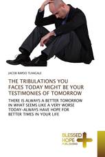 THE TRIBULATIONS YOU FACES TODAY MIGHT BE YOUR TESTIMONIES OF TOMORROW