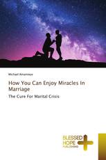 How You Can Enjoy Miracles In Marriage