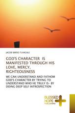 GOD'S CHARACTER IS MANIFESTED THROUGH HIS LOVE, MERCY, RIGHTEOUSNESS