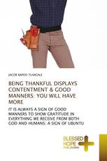 BEING THANKFUL DISPLAYS CONTENTMENT & GOOD MANNERS: YOU WILL HAVE MORE