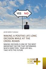 MAKING A POSITIVE LIFE LONG DECISION WHILE AT THE CROSS-ROADS