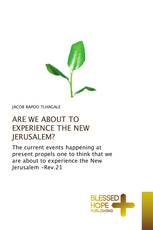 ARE WE ABOUT TO EXPERIENCE THE NEW JERUSALEM?