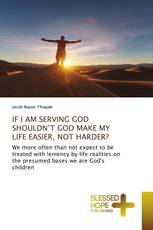 IF I AM SERVING GOD SHOULDN’T GOD MAKE MY LIFE EASIER, NOT HARDER?