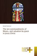 The ten commandments of Moses, and salvation by grace in Jesus Christ