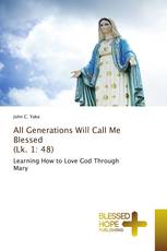 All Generations Will Call Me Blessed (Lk. 1: 48)