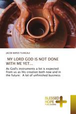 MY LORD GOD IS NOT DONE WITH ME YET...