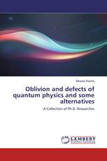 Oblivion and defects of quantum physics and some alternatives