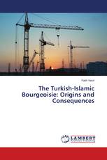 The Turkish-Islamic Bourgeoisie: Origins and Consequences
