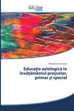 Educație axiologică în învățământul preșcolar, primar și special