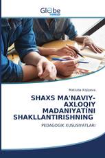 SHAXS MA'NAVIY-AXLOQIY MADANIYATINI SHAKLLANTIRISHNING