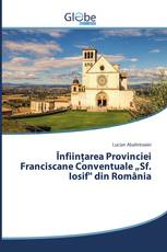 Înființarea Provinciei Franciscane Conventuale „Sf. Iosif" din România