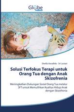 Solusi Terfokus Terapi untuk Orang Tua dengan Anak Skizofrenia