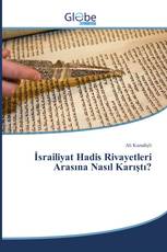 İsrailiyat Hadis Rivayetleri Arasına Nasıl Karıştı?