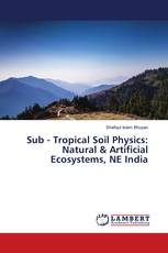 Sub - Tropical Soil Physics: Natural & Artificial Ecosystems, NE India