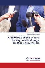 A new look at the theory, history, methodology, practice of journalism