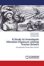A Study to Investigate Vibration Exposure among Tractor Drivers
