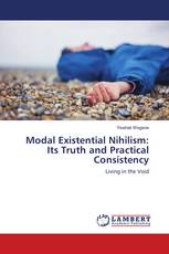 Modal Existential Nihilism: Its Truth and Practical Consistency