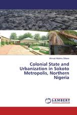 Colonial State and Urbanization in Sokoto Metropolis, Northern Nigeria