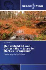 Menschlichkeit und Gottesnähe - Jesus im Markus-Evangelium