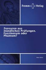 Zensuren aus mündlichen Prüfungen. Faszinosum oder Phantom?