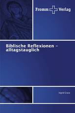 Biblische Reflexionen - alltagstauglich