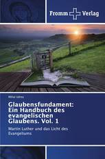Glaubensfundament: Ein Handbuch des evangelischen Glaubens. Vol. 1