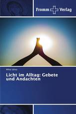 Licht im Alltag: Gebete und Andachten