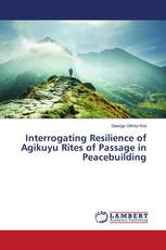 Interrogating Resilience of Agikuyu Rites of Passage in Peacebuilding