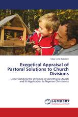 Exegetical Appraisal of Pastoral Solutions to Church Divisions