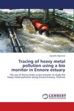 Tracing of heavy metal pollution using a bio monitor in Ennore estuary