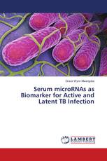 Serum microRNAs as Biomarker for Active and Latent TB Infection