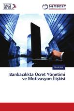 Bankacılıkta Ücret Yönetimi ve Motivasyon İlişkisi