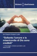 “Soltanto l’amore e la misericordia di Dio sono credibili”