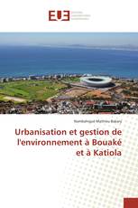 Urbanisation et gestion de l'environnement à Bouaké et à Katiola