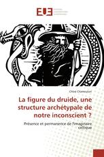 La figure du druide, une structure archétypale de notre inconscient ?