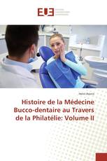 Histoire de la Médecine Bucco-dentaire au Travers de la Philatélie: Volume II