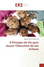 9 Principes de Vie pour réussir l’Éducation de nos Enfants