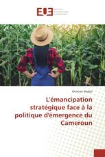 L'émancipation stratégique face à la politique d'émergence du Cameroun