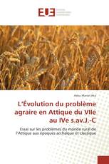 L’Évolution du problème agraire en Attique du VIIe au IVe s.av.J.-C